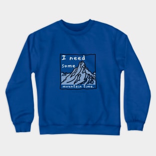 I need some mountain time Crewneck Sweatshirt